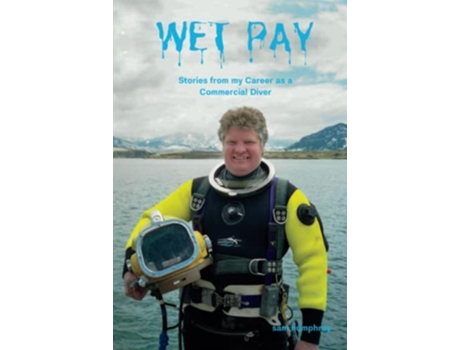 Livro Wet Pay Stories from my Career as a Commercial Diver de sam humphrey sam humphrey (Inglês)