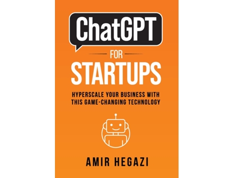 Livro Chatgpt For Startups Hyperscale Your Business With This Game-changing Technology De Amir Hegazi (inglês)