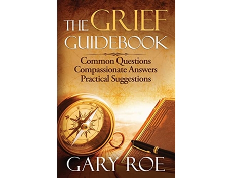 Livro The Grief Guidebook Common Questions Compassionate Answers Practical Suggestions Good Grief de Gary Roe (Inglês)