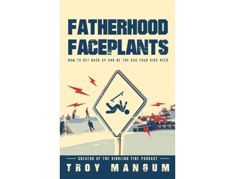 Livro Fatherhood Faceplants: How to Get Back Up and Be the Dad Your Kids Need Troy Mangum (Inglês)