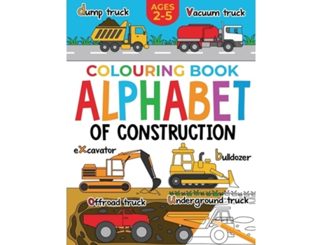 Livro Construction Colouring Book For Children Alphabet Of Construction For Kids Diggers, Dumpers, Trucks And More De Fairywren Publishing (inglês)