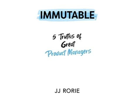 Livro Immutable 5 Truths of Great Product Managers de Jj Rorie (Inglês)