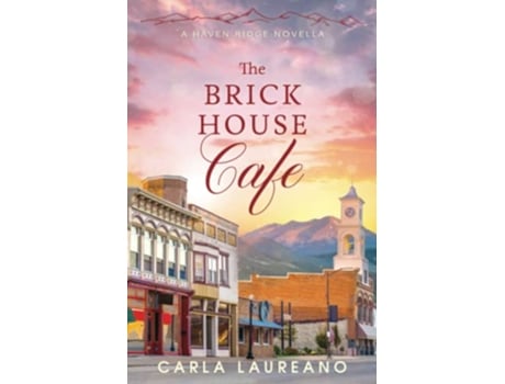 Livro The Brick House Cafe A Clean SmallTown Contemporary Romance Novella Haven Ridge de Carla Laureano (Inglês)