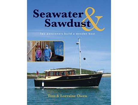 Livro Seawater and Sawdust Two pensioners build a wooden boat de Lorraine Owen Tom Owen (Inglês)