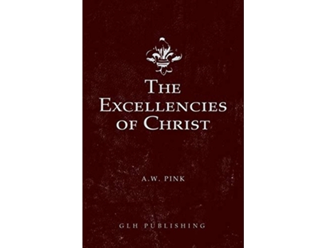 Livro Excellencies of Christ de Arthur W Pink (Inglês)