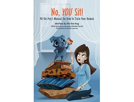 Livro No You Sit PD the Pug’s Manual for How to Train Your Human de PD the Pug Marilee Joyce (Inglês)