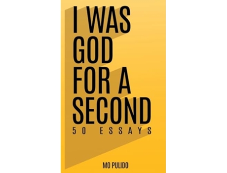 Livro I WAS GOD FOR A SECOND 50 ESSAYS de Mo Pulido (Inglês - Capa Dura)