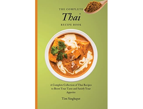 Livro The Complete Thai Recipe Book A Complete Collection of Thai Recipes to Boost Your Taste and Satisfy Your Appetite de Tim Singhapat (Inglês)