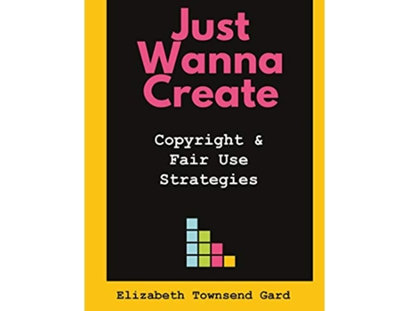 Livro Just Wanna Create Copyright and Fair Use Strategies de Elizabeth Townsend Gard (Inglês)