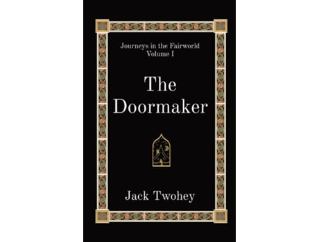 Livro The Doormaker Journeys In The Fairworld Volume I De Jack Twohey (inglês)