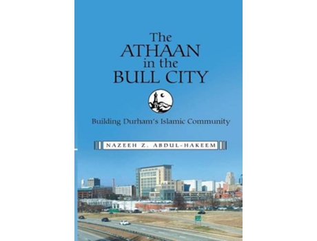 Livro The Athaan in the Bull City Building Durhams Islamic Community de Nazeeh Z AbdulHakeem (Inglês)