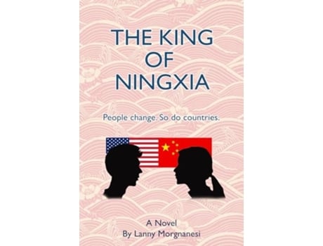 Livro The King of Ningxia People change. So do countries. de Lanny Morgnanesi (Inglês)