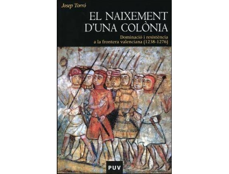Livro El naixement d'una colÃ²nia. Dominacio i resistÃ¨ncia a la frontera valenciana (1238-1276) de Josep Torro (Catalão)