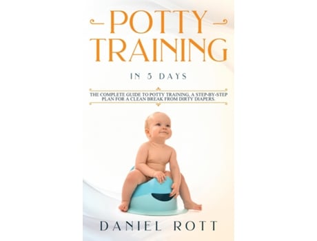 Livro Potty Training In 5 Day The Complete Guide To Potty Training, A Step-by-step Plan For A Clean Break From Dirty Diapers De Daniel Rott (inglês)