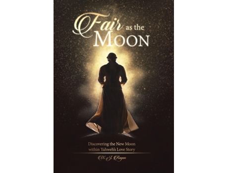Livro Fair As The Moon Discovering The New Moon Within Yahwehs Love Story De W J Ragan (inglês)