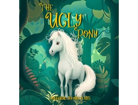 Livro The Ugly Pony: An Illustrated Hans Christian Andersen Retelling Angharad Thompson Rees (Inglês)
