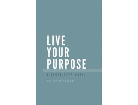 Livro Live Your Purpose A Three Step Model de Keith Allen Oglesby (Inglês)