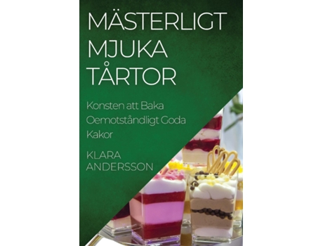 Livro Mästerligt Mjuka Tårtor Konsten att Baka Oemotståndligt Goda Kakor de Klara Andersson (Inglês)
