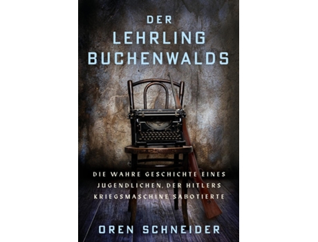 Livro Der Lehrling Buchenwalds Die wahre Geschichte eines Jugendlichen, der Hitlers Kriegsmaschine sabotierte de Oren Schneider (Inglês)