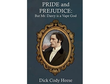 Livro Pride And Prejudice But Mr. Darcy Is A Vape God De Dick Cody Heese (inglês)