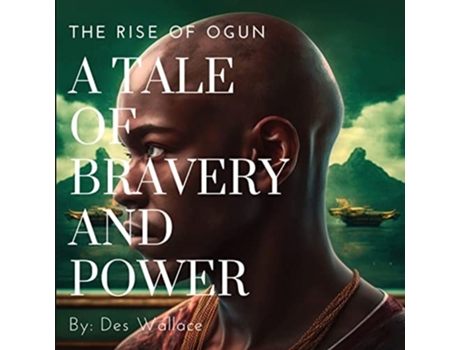 Livro A Tale of Bravery and Power The Rise of Ogun de Des Wallace (Inglês)