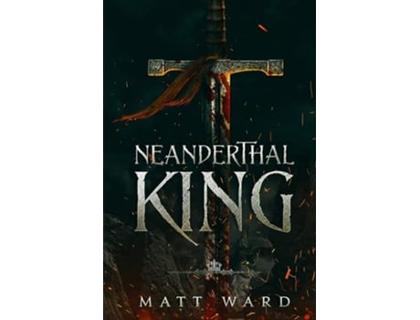 Livro Neanderthal King A Medieval Coming Of Age Epic Fantasy Adventure De Matt Ward (inglês)