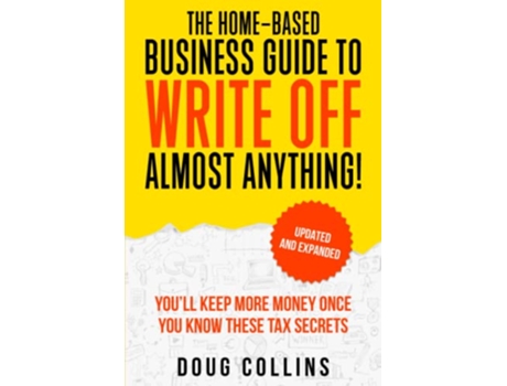 Livro The HomeBased Business Guide to Write Off Almost Anything Youll Keep More Money Once You Know These Tax Secret de Doug Collins (Inglês)