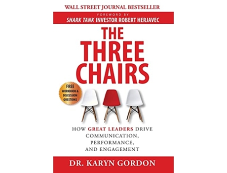 Livro The Three Chairs How Great Leaders Drive Communication Performance and Engagement de Karyn Gordon (Inglês - Capa Dura)