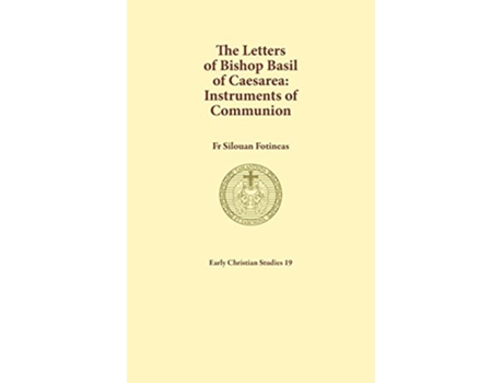 Livro The Letters of Bishop Basil of Caesarea Instruments of Communion 19 Early Christian Studies de Silouan Fotineas (Inglês)