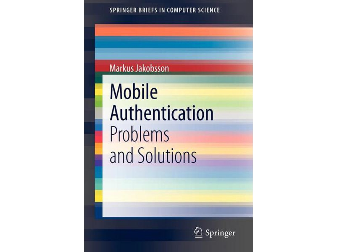 Livro Mobile Authentication Problems and Solutions SpringerBriefs in Computer Science de Markus Jakobsson (Inglês)