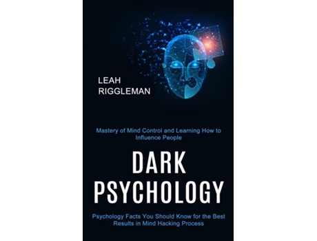 Livro Dark Psychology Psychology Facts You Should Know for the Best Results in Mind Hacking Process de Leah Riggleman (Inglês)