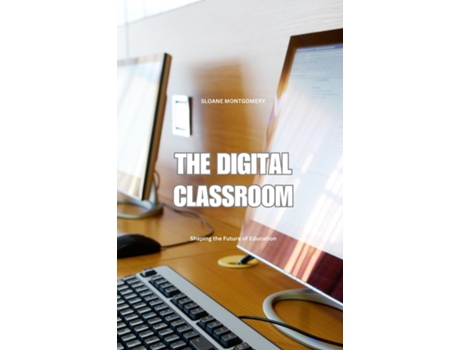 Livro The Digital Classroom Shaping the Future of Education de Sloane Montgomery (Inglês)