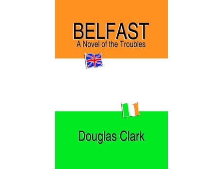 Livro Belfast, A Novel of the Troubles de Douglas Clark ( Inglês )