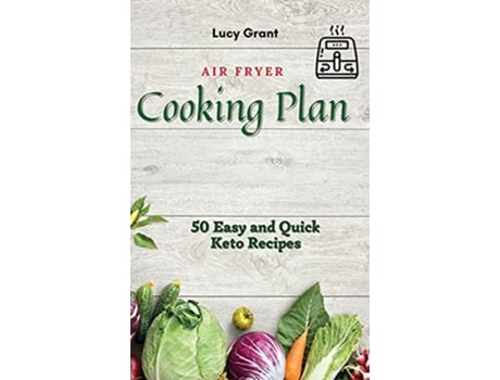 Livro Air Fryer Cooking Plan 50 Easy and Quick Keto Recipes de Lucy Grant (Inglês)