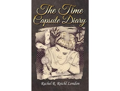 Livro The Time Capsule Diary De Rachel R Reichl London (inglês - Capa Dura)