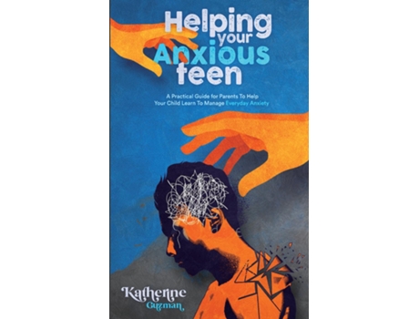Livro Helping Your Anxious Teen A Practical Guide For Parents To Help Your Child Learn To Manage Everyday Anxiety De Katherine Guzman (inglês)