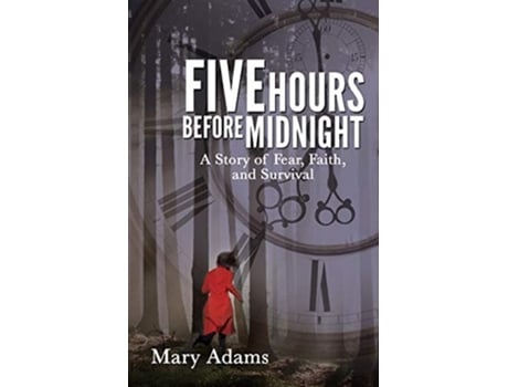 Livro Five Hours Before Midnight A Story Of Fear, Faith, And Survival De Mary Adams (inglês)