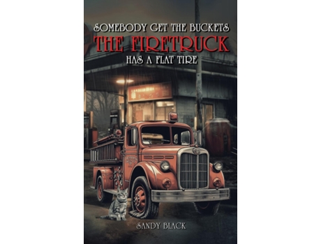 Livro Somebody Get the Buckets. The Firetruck Has a Flat Tire de Sandy Black (Inglês)