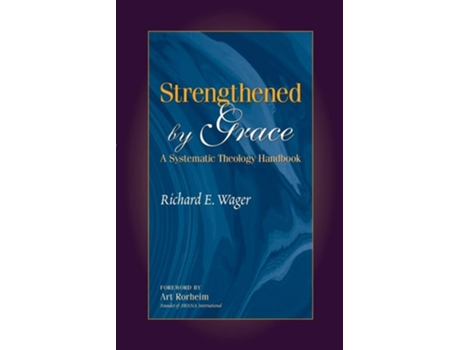 Livro Strengthened By Grace A Systematic Theology Handbook De Wager Richard (inglês)