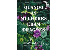Quando As Mulheres Eram Dragões De Kelly Barnhill