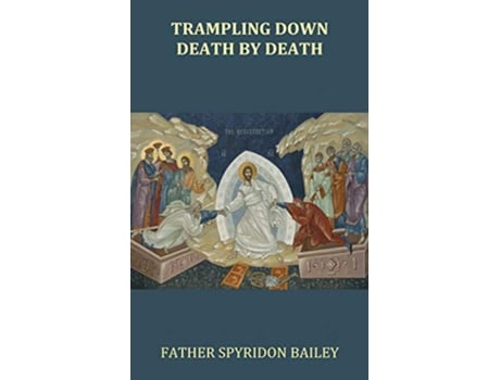 Livro Trampling Down Death By Death de Father Spyridon Bailey (Inglês)