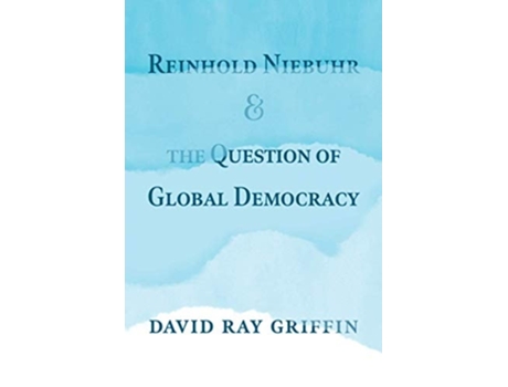 Livro Reinhold Niebuhr And The Question Of Global Democracy De David Ray Griffin (inglês)