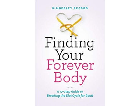 Livro Finding Your Forever Body A 10Step Guide to Breaking the Diet Cycle for Good de Kimberley Record (Inglês)