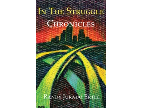 Livro In The Struggle Chronicles De Randy Jurado Ertll (inglês)