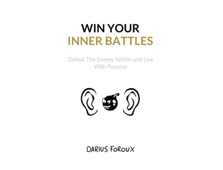 Livro Win Your Inner Battles Defeat The Enemy Within And Live With Purpose De Darius Foroux (inglês)