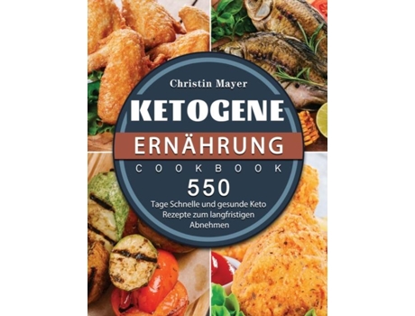 Livro Ketogene Ernährung 500 Tage Schnelle Und Gesunde Keto Rezepte Zum Langfristigen Abnehmen De Christin Mayer (inglês)
