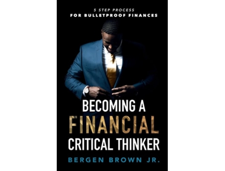 Livro Becoming a Financial Critical Thinker de Bergen Brown Jr (Inglês)