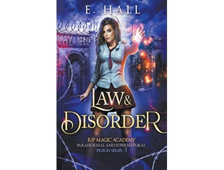 Livro Law and Disorder RIP Magic Academy Paranormal and Supernatural Prison Series de E Hall (Inglês)