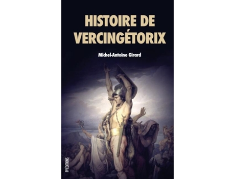 Livro Histoire De Vercingétorix Roi Des Arvernes De Michel-antoine Girard (inglês)