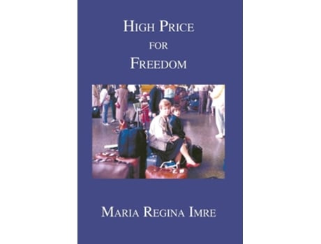 Livro High Price For Freedom De Maria Regina Imre (inglês - Capa Dura)